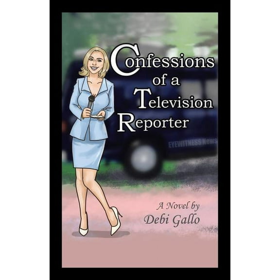 Confessions of a Television Reporter