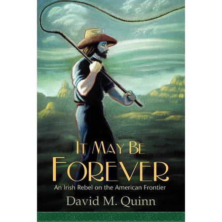 It May Be Forever: An Irish Rebel on the American Frontier (Paperback)
