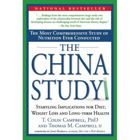 The China Study: The Most Comprehensive Study of Nutrition Ever Conducted and the Startling Implications for Diet, Weight Loss and Long-Term Health