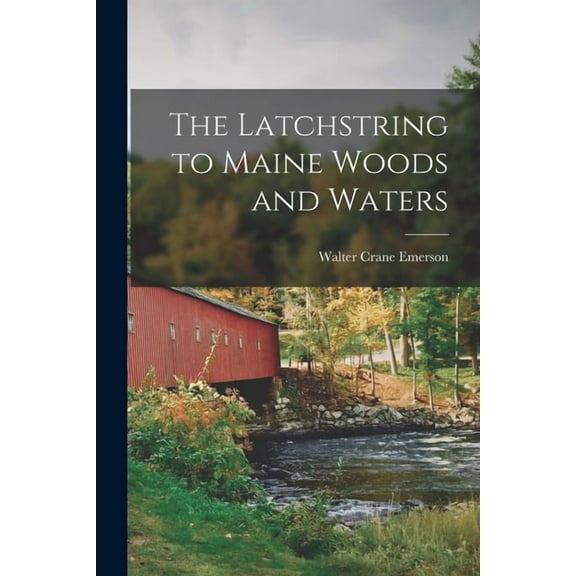 The Latchstring to Maine Woods and Waters (Paperback)
