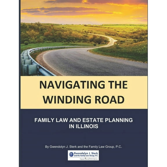Navigating the Winding Road: Family Law and Estate Planning in Illinois: From Gwendolyn J. Sterk & the Family Law Group, PC (Paperback)