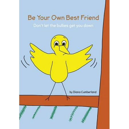 Be Your Own Best Friend : Don't Let the Bullies Get You (Gifts To Get Best Friend)