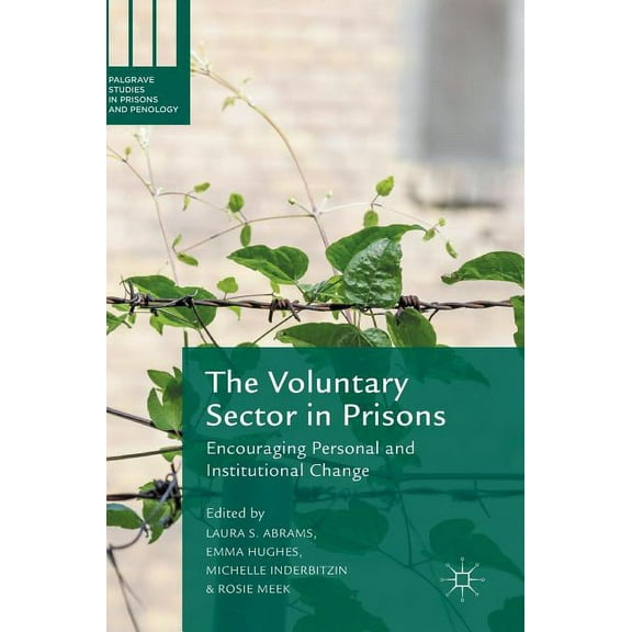 Palgrave Studies in Prisons and Penology The Voluntary Sector in Prisons: Encouraging Personal and Institutional Change, (Hardcover)