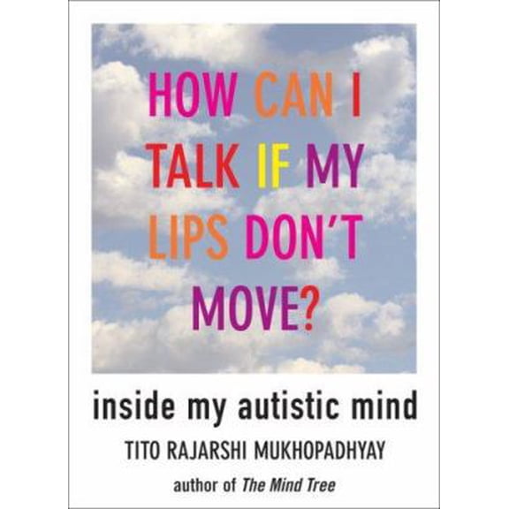 Pre-Owned How Can I Talk If My Lips Don't Move: Inside My Autistic Mind (Hardcover) 155970859X 9781559708593