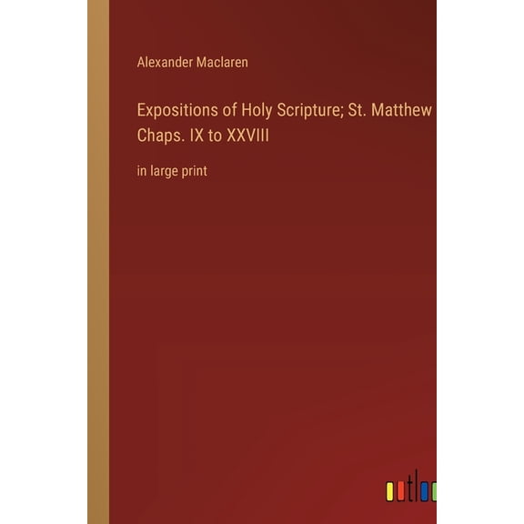 Expositions of Holy Scripture; St. Matthew Chaps. IX to XXVIII: in large print (Paperback)