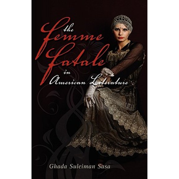 The Femme Fatale in American Literature (Hardcover)
