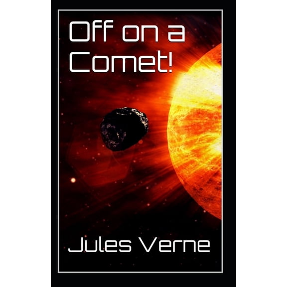 Off on a Comet: Jules Verne (Classics, Literature, Action and Adventure, Science Fiction) [Annotated]