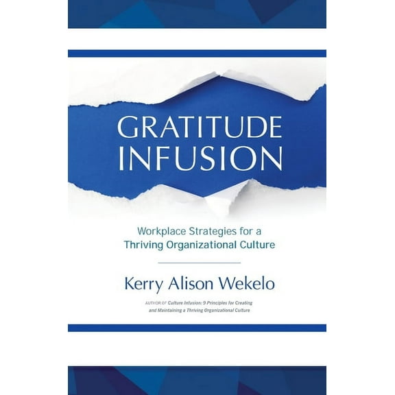 Gratitude Infusion: Workplace Strategies for a Thriving Organizational Culture, (Paperback)
