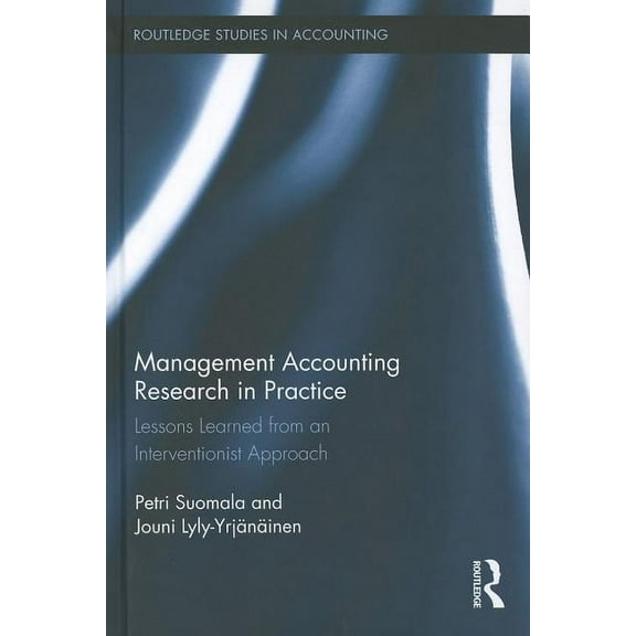 Routledge Studies in Accounting Management Accounting Research in Practice: Lessons Learned from an Interventionist Approach, (Hardcover)