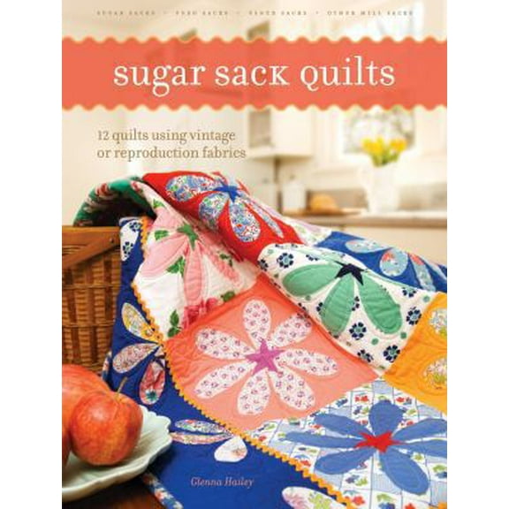 Pre-Owned Sugar Sack Quilts: 12 Quilts Using Vintage or Reproduction Fabrics (Paperback) 0896895211 9780896895218
