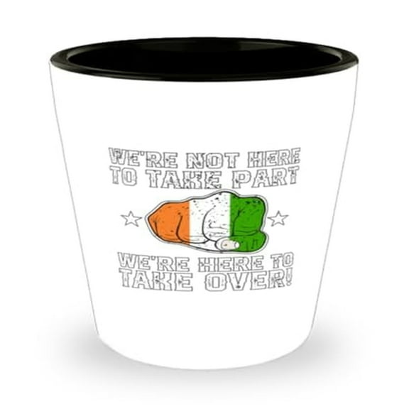 Irish Pride Ireland Shot Glass, We're Not Here To Take Part Quote, Unique Mini Glassware, 1.5oz Cup, Perfect Gift for