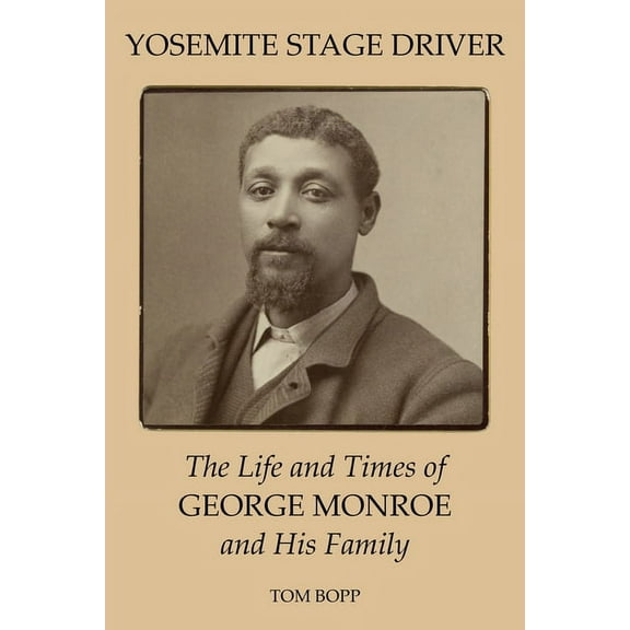 Yosemite Stage Driver: The Life and Times of George Monroe and His Family (Paperback)