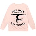 thumbnail image 4 of LIJCC Toddler & Girls Soft Cotton Blend Crewneck Sweatshirt Playful "Why Walk When You Can Cartwheel" Gymnast Graphic Pullover Multiple Kids Sizes, 4 of 4