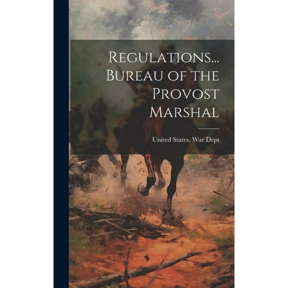 Regulations... Bureau of the Provost Marshal (Hardcover)