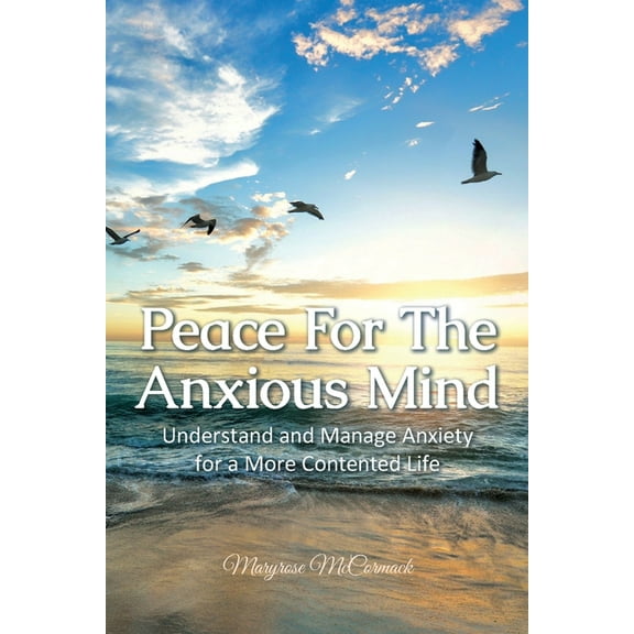 Peace For The Anxious Mind: Understand and Manage Anxiety for a More Contented Life, (Paperback)