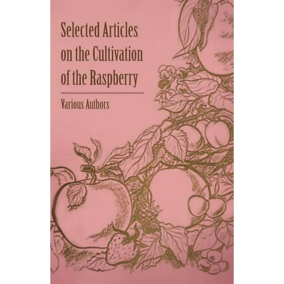 Selected Articles on the Cultivation of the Raspberry (Paperback)