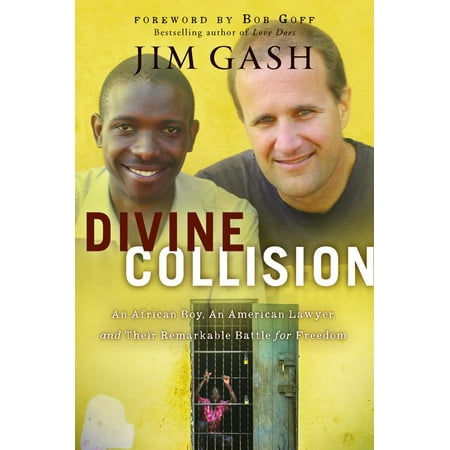Divine Collision : An African Boy, An American Lawyer, and Their Remarkable Battle for