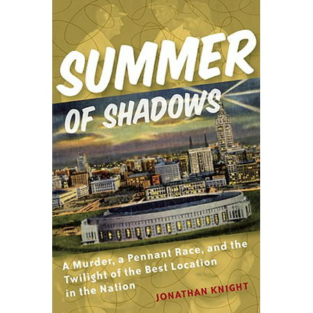 Summer of Shadows : A Murder, a Pennant Race, and the Twilight of the Best Location in the (Best Be Believing Shadow Child)
