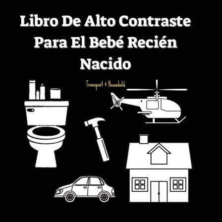 Libro De Alto Contraste Para El Bebé Recién Nacido: Transporte Y Objetos Del Hogar (0-1 Años), (Paperback)