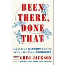 Been There, Done That: How Our History Shows What We Can Overcome, (Hardcover)