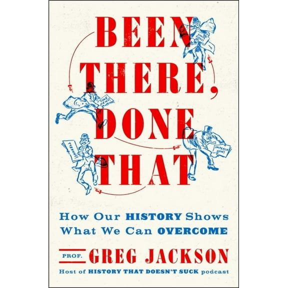 Been There, Done That: How Our History Shows What We Can Overcome, (Hardcover)