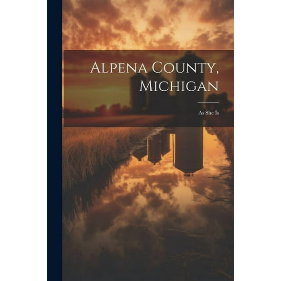 Alpena County, Michigan: As She Is (Paperback)