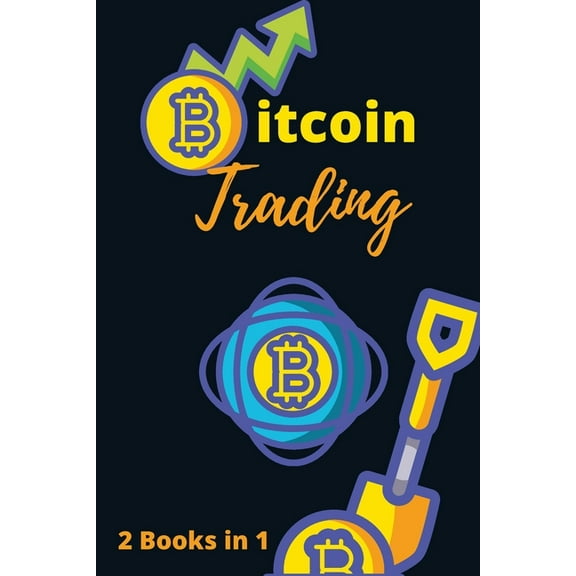 Bitcoin Trading for Beginners 2021 - 2 Books in 1: The Complete Crash Course to Master Cryptocurrency Trading and Become a Market Wizard (Paperback)