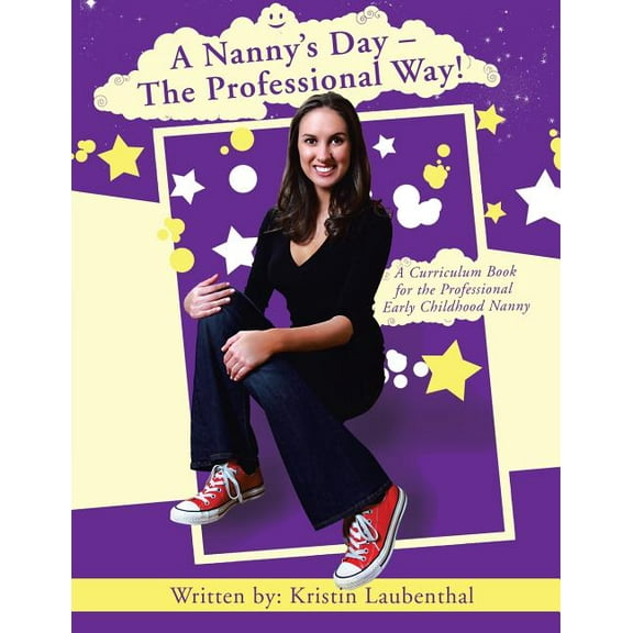 A Nanny's Day - The Professional Way!: A Curriculum Book for the Professional Early Childhood Nanny, (Paperback)