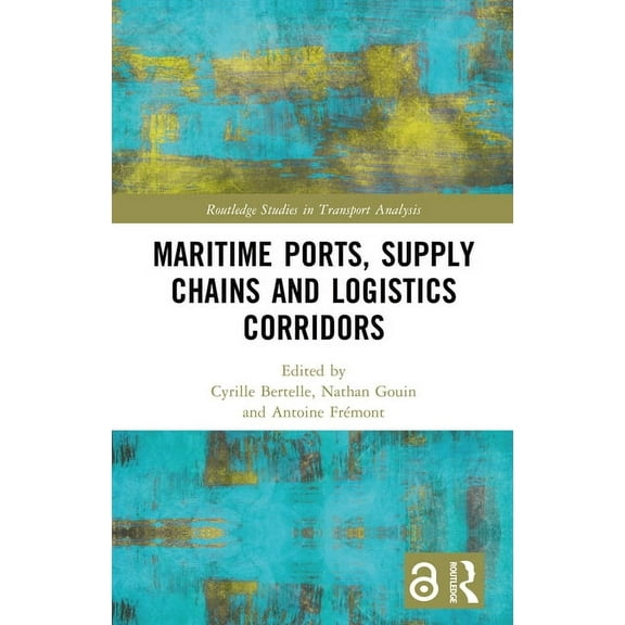 Routledge Studies in Transport Analysis Maritime Ports, Supply Chains and Logistics Corridors, (Hardcover)