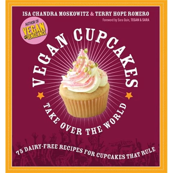 Pre-Owned Vegan Cupcakes Take Over the World: 75 Dairy-Free Recipes for Cupcakes That Rule (Paperback) 1569242739 9781569242735