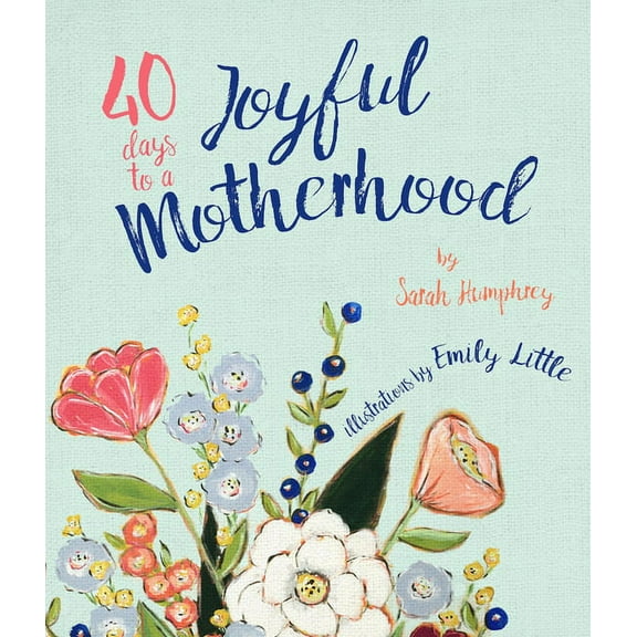40 Days to a Joyful Motherhood, (Hardcover)