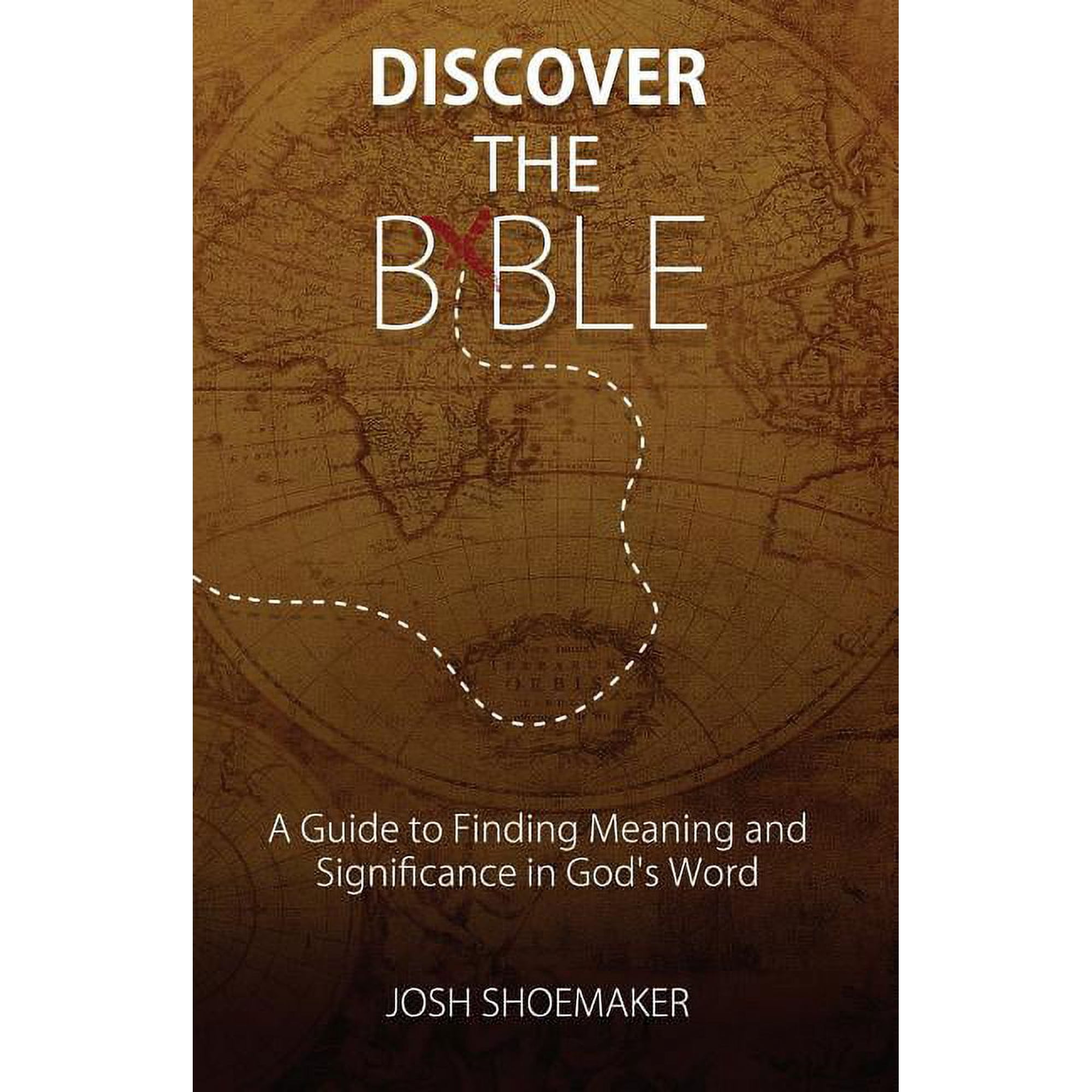 Discover the Bible: A Guide to Finding Meaning & Significance in God s Word (Paperback)