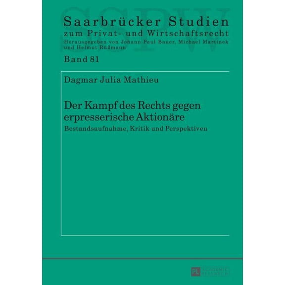 SaarbrÃ¼cker Studien Zum Privat- Und Wirt Der Kampf des Rechts gegen erpresserische Aktionaere: Bestandsaufnahme, Kritik und Perspektiven, Book 81, (Hardcover)
