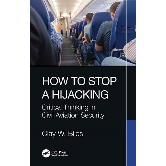 How to Stop a Hijacking: Critical Thinking in Civil Aviation Security, (Hardcover)