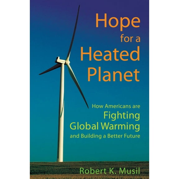 Hope for a Heated Planet: How Americans Are Fighting Global Warming and Building a Better Future, (Hardcover)