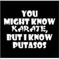 thumbnail image 2 of You Might Know Karate, but I Know Putasos T-Shirt, 2 of 2