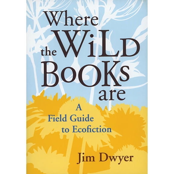 Pre-Owned Where the Wild Books Are: A Field Guide to Ecofiction (Paperback) by Jim Dwyer