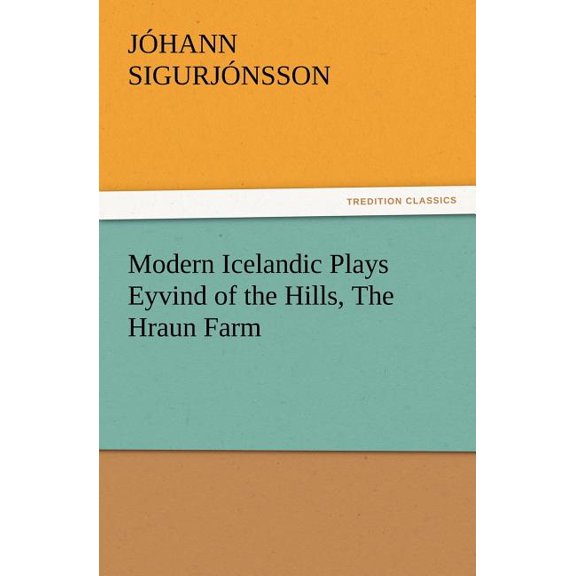 Modern Icelandic Plays Eyvind of the Hills, the Hraun Farm (Paperback)
