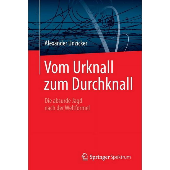 Vom Urknall Zum Durchknall: Die Absurde Jagd Nach Der Weltformel, (Paperback)