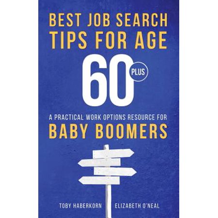 Best Job Search Tips for Age 60-Plus : A Practical Work Options Resource for Baby