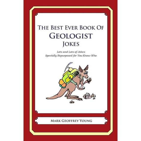 The Best Ever Book of Geologist Jokes: Lots and Lots of Jokes Specially Repurposed for You-Know-Who