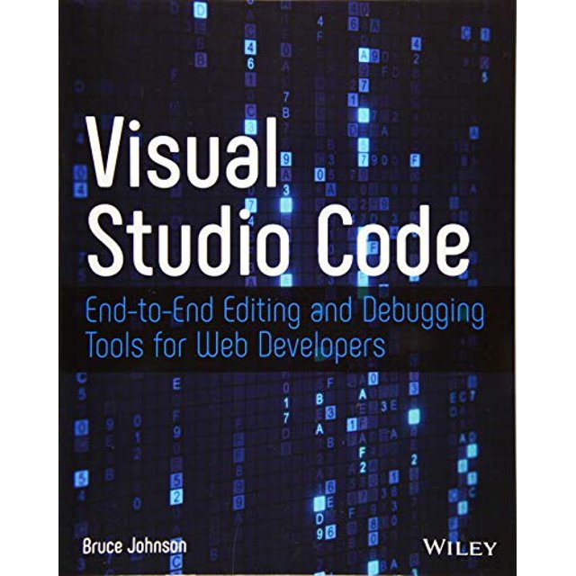 Visual Studio Code: End-to-End Editing and Debugging Tools for Web Developers