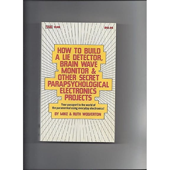 Pre-Owned How to Build a Lie Detector, Brain Wave Monitor and Other Secret Parapsychological Electronics Projects, 9780830613496, 0830613498, Paperback, First Edition edition