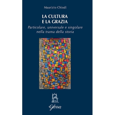 Maurizio Chiodi La cultura e la grazia. Particolare universale e singolare nella tr (Paperback)