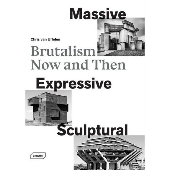Massive, Expressive, Sculptural: Brutalism Now and Then (Hardcover)