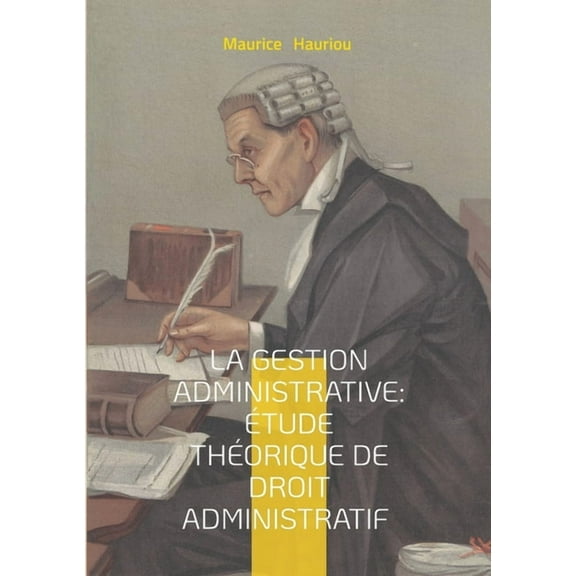 La gestion administrative: étude théorique de droit administratif: Fondements théoriques de la collaboration administrat, (Paperback)