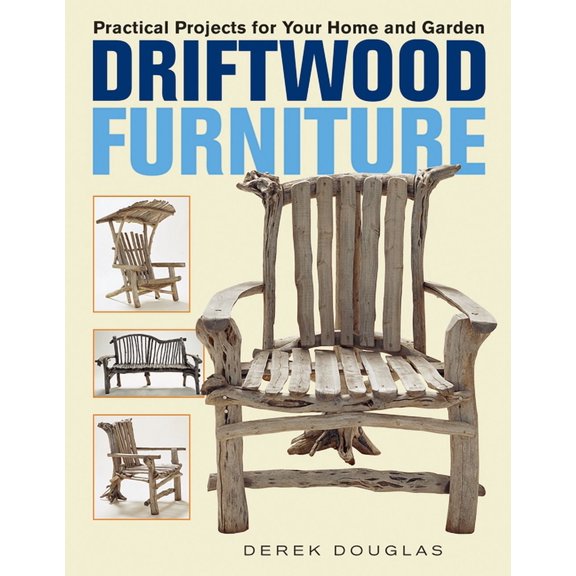 Driftwood Furniture: Practical Projects for Your Home and Garden, (Paperback)