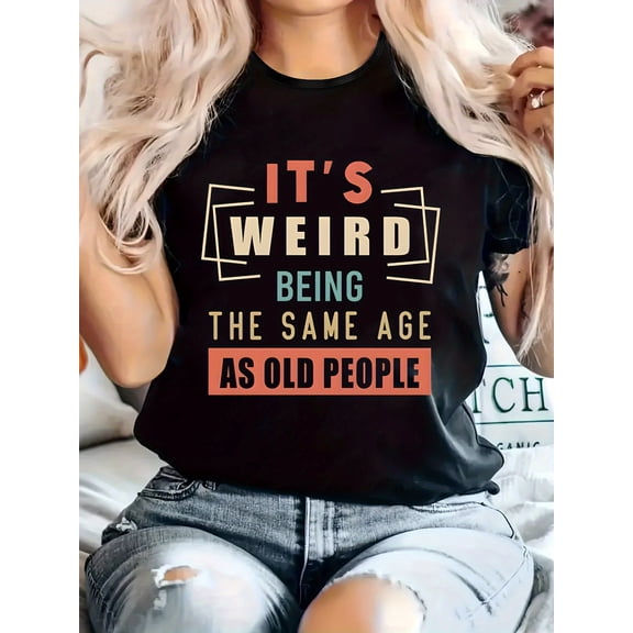 Women's Funny Saying Graphic T-Shirt It's Weird Being the Same Age as Old People Vintage Humor Print Casual Crew Neck Short Sleeve Tee Birthday Gift for Mom Sister Friend