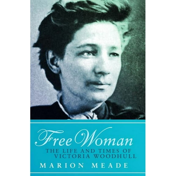 Free Woman : The Life and Times of Victoria Woodhull (Paperback)