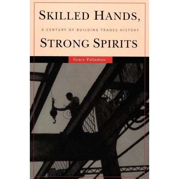 Skilled Hands, Strong Spirits: A Century of Building Trades History, (Paperback)